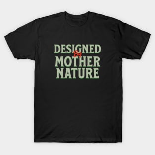 Designed By Mother Nature Quote Motivational Inspirational T-Shirt